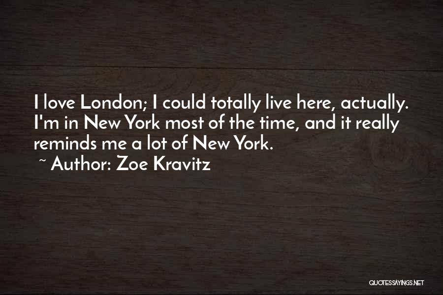 Zoe Kravitz Quotes: I Love London; I Could Totally Live Here, Actually. I'm In New York Most Of The Time, And It Really