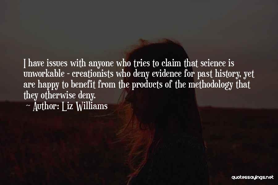 Liz Williams Quotes: I Have Issues With Anyone Who Tries To Claim That Science Is Unworkable - Creationists Who Deny Evidence For Past