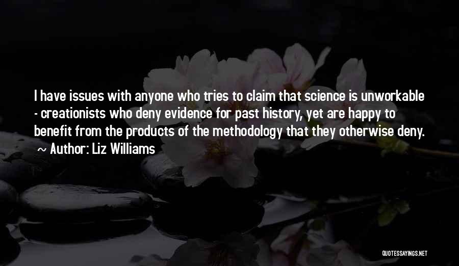 Liz Williams Quotes: I Have Issues With Anyone Who Tries To Claim That Science Is Unworkable - Creationists Who Deny Evidence For Past