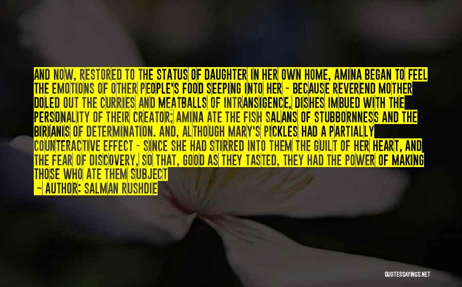 Salman Rushdie Quotes: And Now, Restored To The Status Of Daughter In Her Own Home, Amina Began To Feel The Emotions Of Other