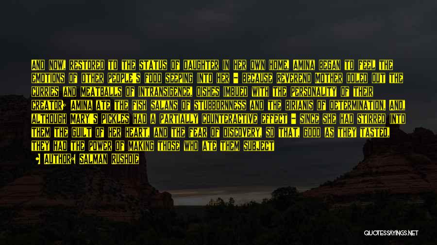 Salman Rushdie Quotes: And Now, Restored To The Status Of Daughter In Her Own Home, Amina Began To Feel The Emotions Of Other