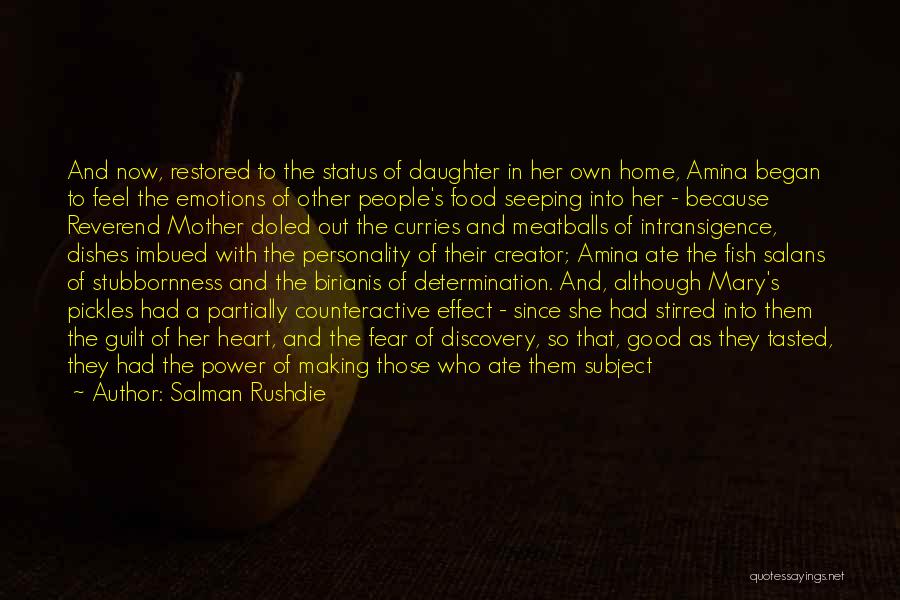 Salman Rushdie Quotes: And Now, Restored To The Status Of Daughter In Her Own Home, Amina Began To Feel The Emotions Of Other