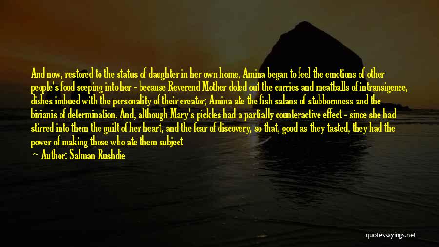 Salman Rushdie Quotes: And Now, Restored To The Status Of Daughter In Her Own Home, Amina Began To Feel The Emotions Of Other