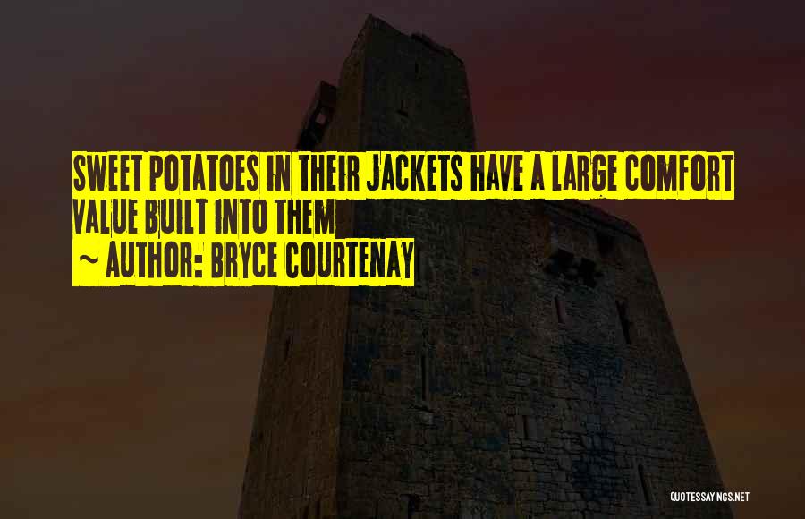 Bryce Courtenay Quotes: Sweet Potatoes In Their Jackets Have A Large Comfort Value Built Into Them