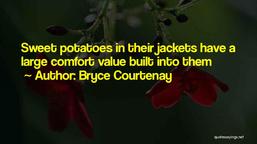 Bryce Courtenay Quotes: Sweet Potatoes In Their Jackets Have A Large Comfort Value Built Into Them