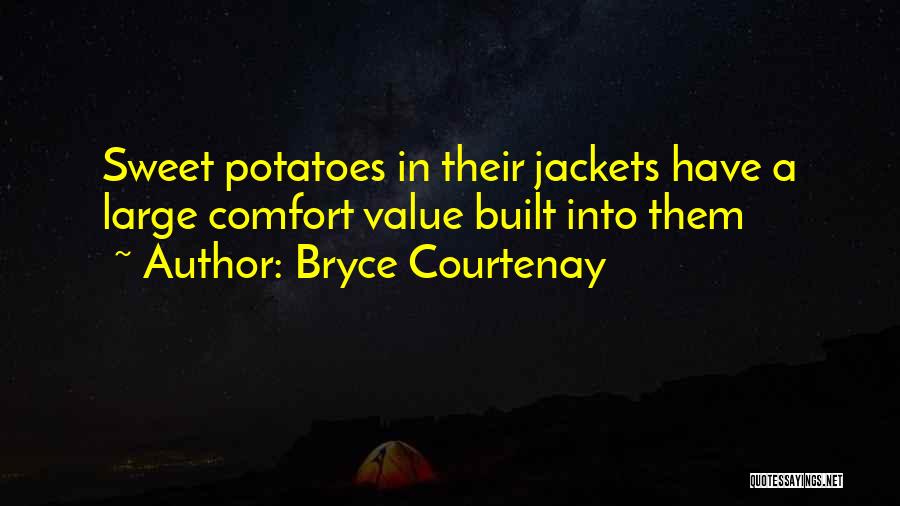 Bryce Courtenay Quotes: Sweet Potatoes In Their Jackets Have A Large Comfort Value Built Into Them