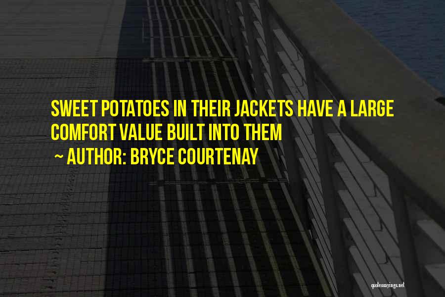 Bryce Courtenay Quotes: Sweet Potatoes In Their Jackets Have A Large Comfort Value Built Into Them