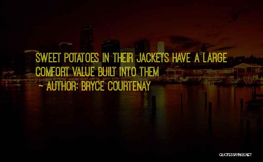 Bryce Courtenay Quotes: Sweet Potatoes In Their Jackets Have A Large Comfort Value Built Into Them