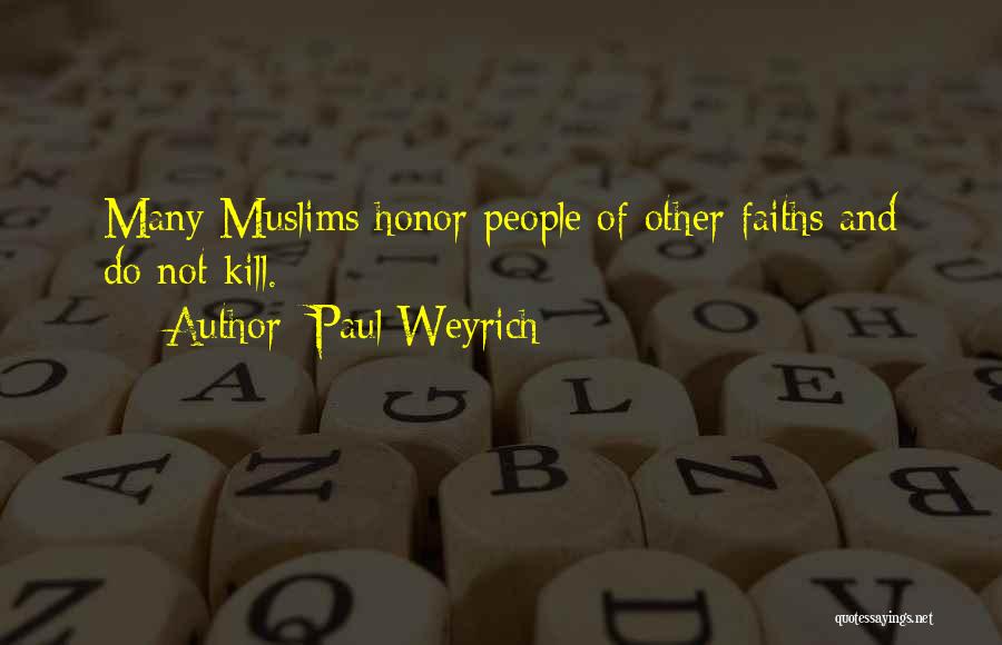 Paul Weyrich Quotes: Many Muslims Honor People Of Other Faiths And Do Not Kill.