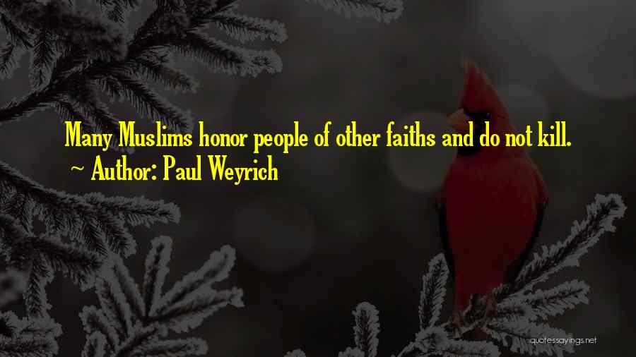 Paul Weyrich Quotes: Many Muslims Honor People Of Other Faiths And Do Not Kill.