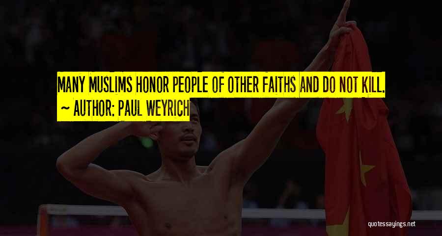 Paul Weyrich Quotes: Many Muslims Honor People Of Other Faiths And Do Not Kill.