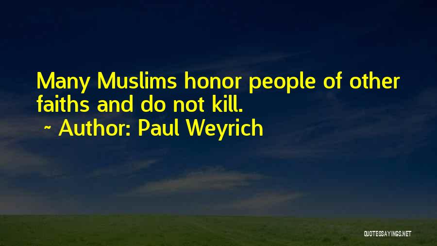 Paul Weyrich Quotes: Many Muslims Honor People Of Other Faiths And Do Not Kill.