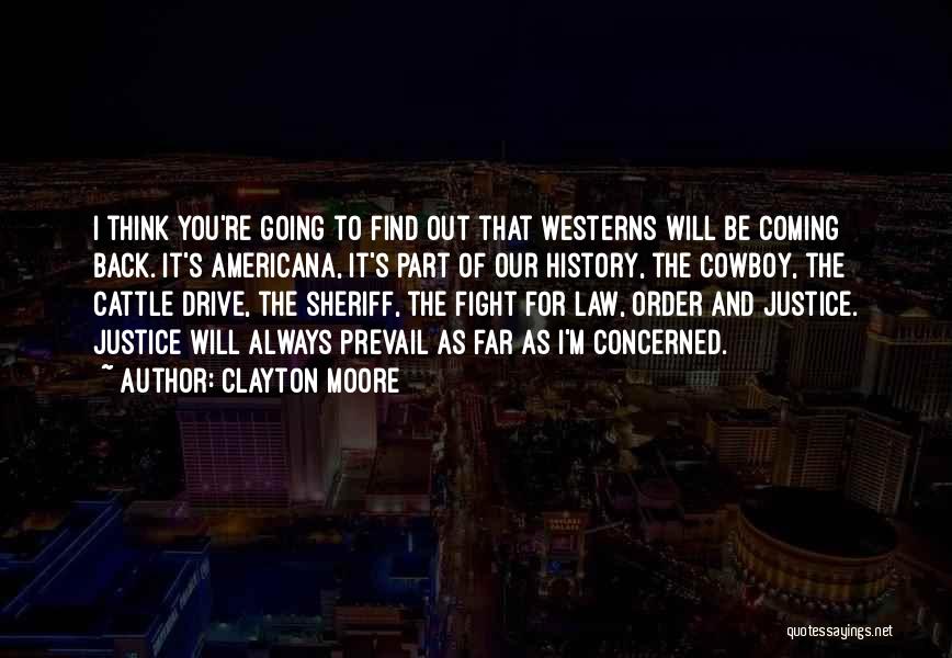 Clayton Moore Quotes: I Think You're Going To Find Out That Westerns Will Be Coming Back. It's Americana, It's Part Of Our History,