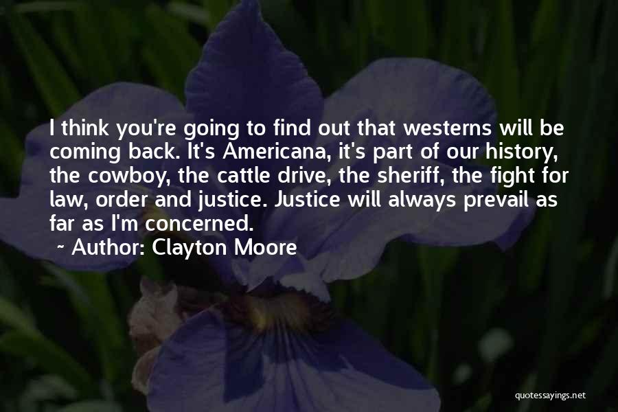 Clayton Moore Quotes: I Think You're Going To Find Out That Westerns Will Be Coming Back. It's Americana, It's Part Of Our History,