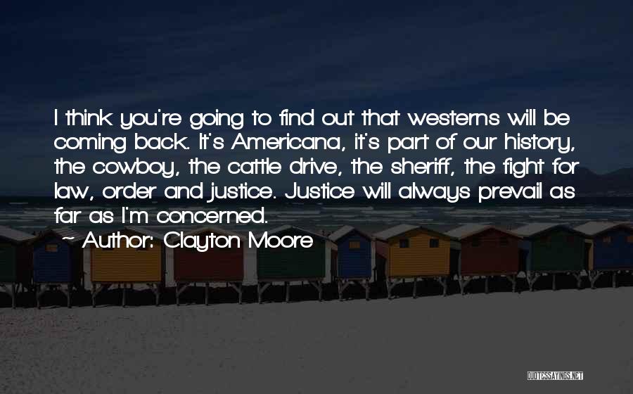 Clayton Moore Quotes: I Think You're Going To Find Out That Westerns Will Be Coming Back. It's Americana, It's Part Of Our History,