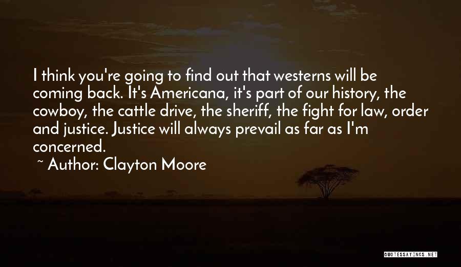 Clayton Moore Quotes: I Think You're Going To Find Out That Westerns Will Be Coming Back. It's Americana, It's Part Of Our History,