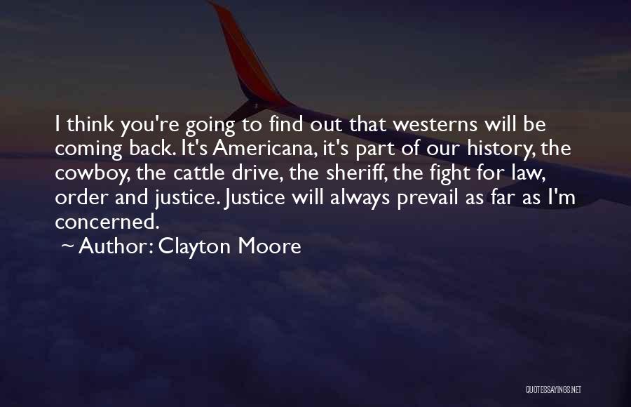 Clayton Moore Quotes: I Think You're Going To Find Out That Westerns Will Be Coming Back. It's Americana, It's Part Of Our History,