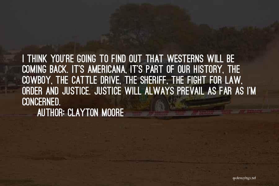 Clayton Moore Quotes: I Think You're Going To Find Out That Westerns Will Be Coming Back. It's Americana, It's Part Of Our History,