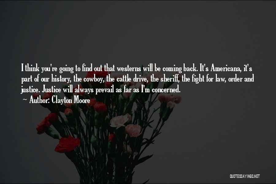 Clayton Moore Quotes: I Think You're Going To Find Out That Westerns Will Be Coming Back. It's Americana, It's Part Of Our History,