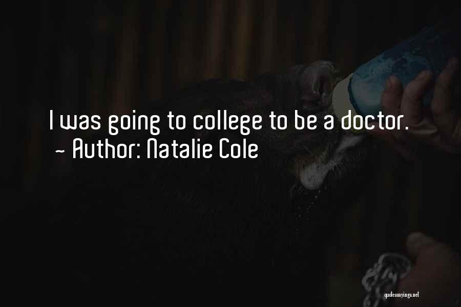 Natalie Cole Quotes: I Was Going To College To Be A Doctor.