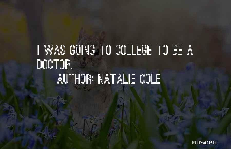 Natalie Cole Quotes: I Was Going To College To Be A Doctor.