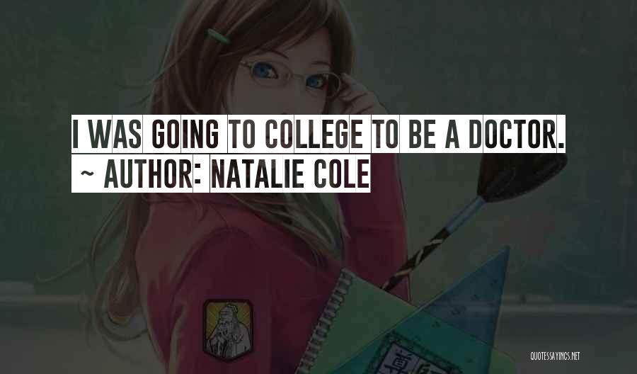 Natalie Cole Quotes: I Was Going To College To Be A Doctor.