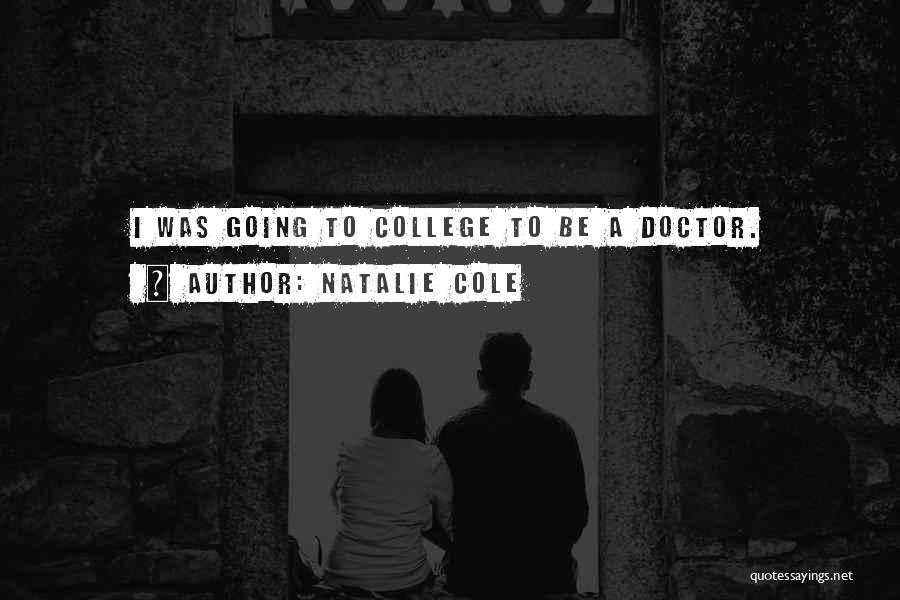 Natalie Cole Quotes: I Was Going To College To Be A Doctor.