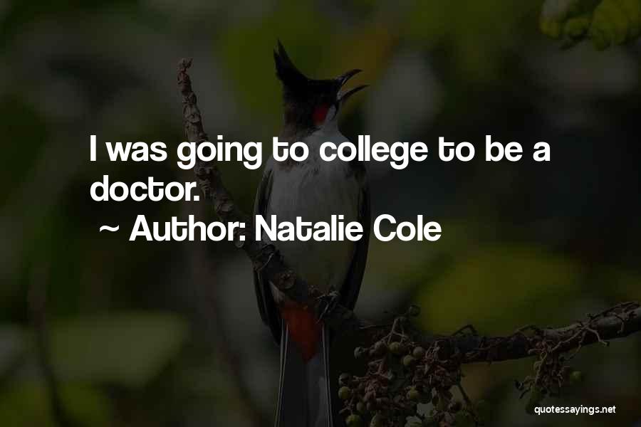 Natalie Cole Quotes: I Was Going To College To Be A Doctor.