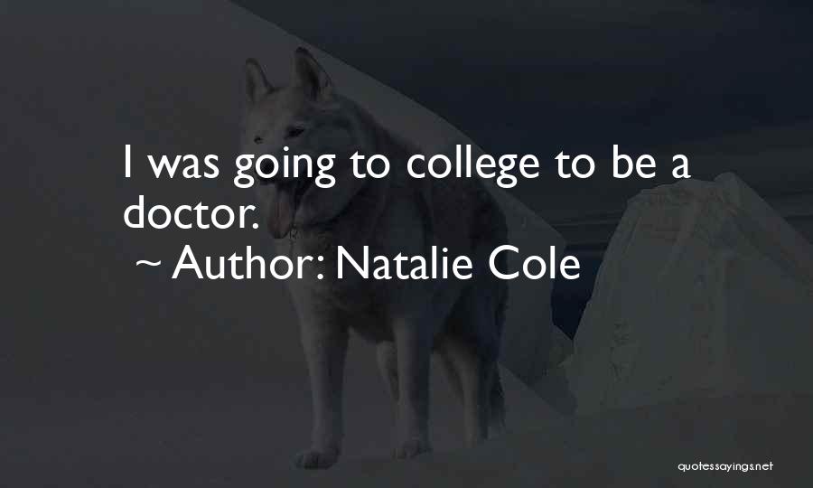 Natalie Cole Quotes: I Was Going To College To Be A Doctor.