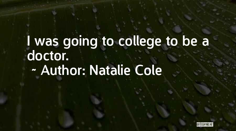 Natalie Cole Quotes: I Was Going To College To Be A Doctor.