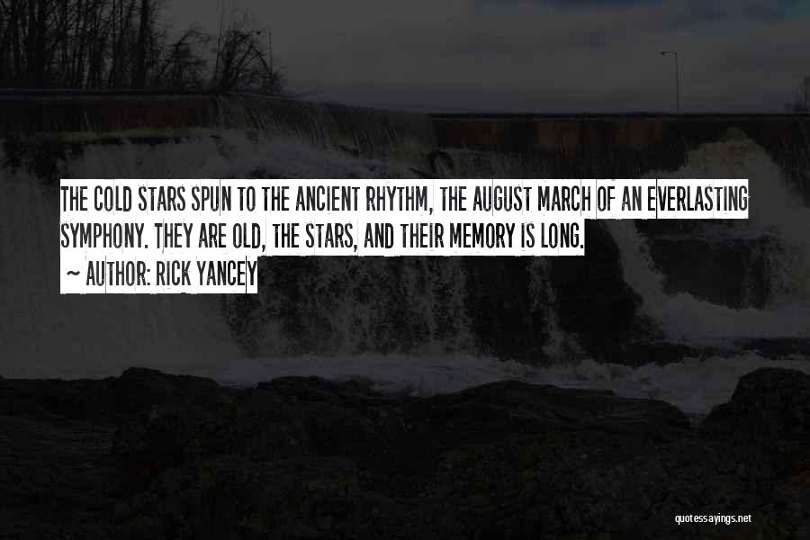 Rick Yancey Quotes: The Cold Stars Spun To The Ancient Rhythm, The August March Of An Everlasting Symphony. They Are Old, The Stars,