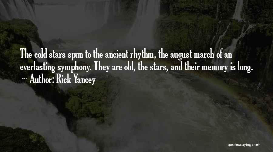 Rick Yancey Quotes: The Cold Stars Spun To The Ancient Rhythm, The August March Of An Everlasting Symphony. They Are Old, The Stars,