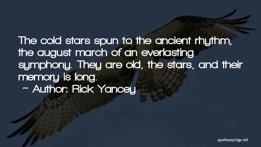 Rick Yancey Quotes: The Cold Stars Spun To The Ancient Rhythm, The August March Of An Everlasting Symphony. They Are Old, The Stars,