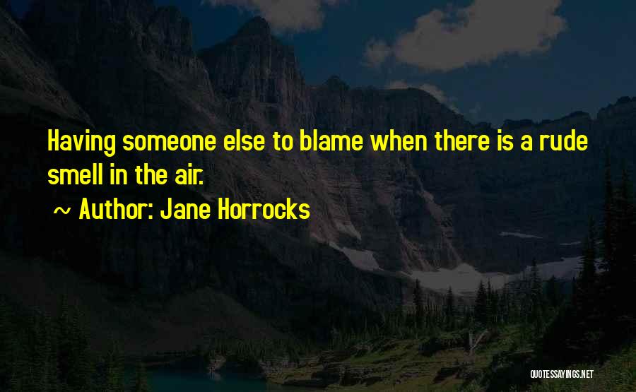 Jane Horrocks Quotes: Having Someone Else To Blame When There Is A Rude Smell In The Air.