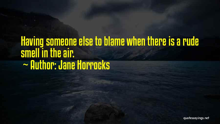 Jane Horrocks Quotes: Having Someone Else To Blame When There Is A Rude Smell In The Air.