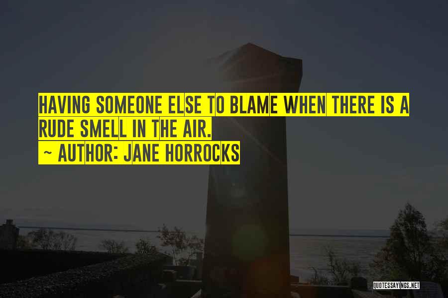 Jane Horrocks Quotes: Having Someone Else To Blame When There Is A Rude Smell In The Air.
