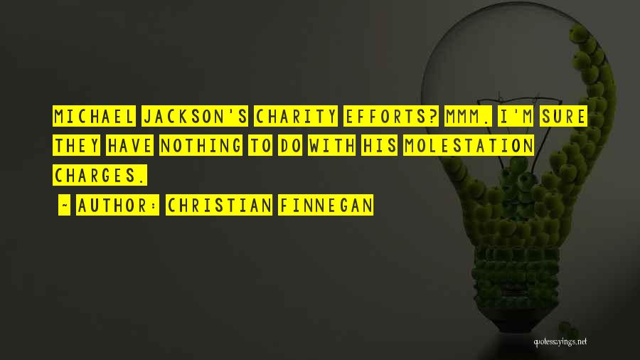 Christian Finnegan Quotes: Michael Jackson's Charity Efforts? Mmm. I'm Sure They Have Nothing To Do With His Molestation Charges.