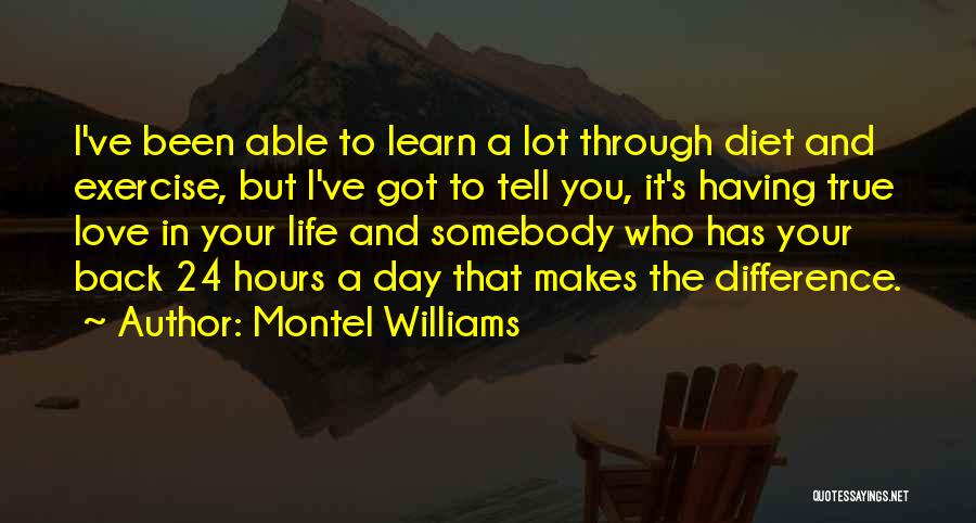 Montel Williams Quotes: I've Been Able To Learn A Lot Through Diet And Exercise, But I've Got To Tell You, It's Having True