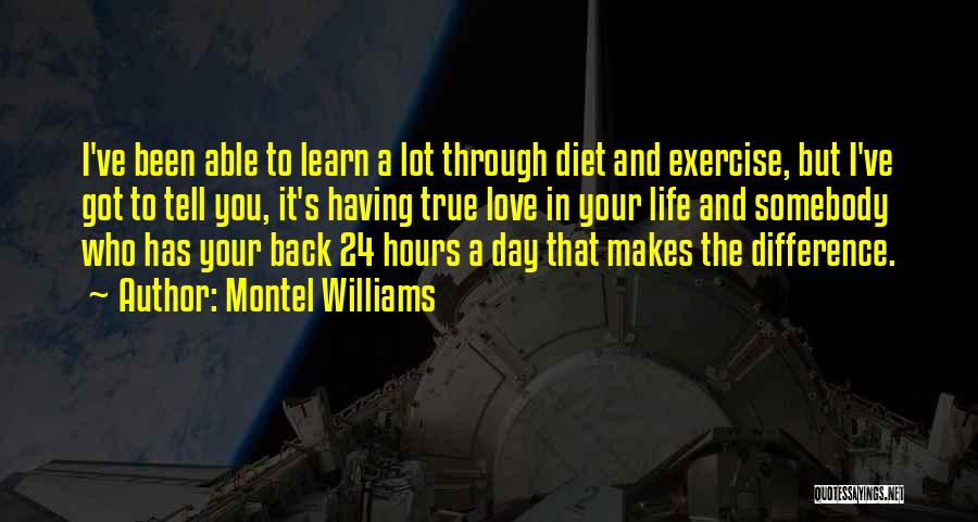 Montel Williams Quotes: I've Been Able To Learn A Lot Through Diet And Exercise, But I've Got To Tell You, It's Having True