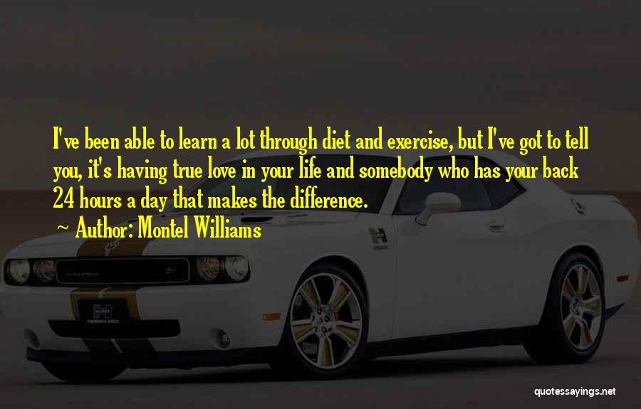 Montel Williams Quotes: I've Been Able To Learn A Lot Through Diet And Exercise, But I've Got To Tell You, It's Having True