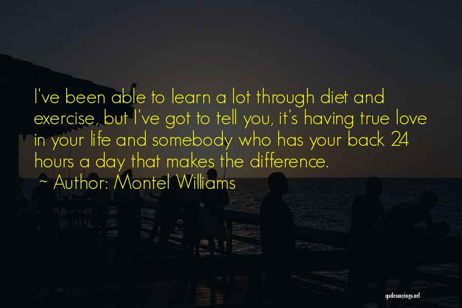 Montel Williams Quotes: I've Been Able To Learn A Lot Through Diet And Exercise, But I've Got To Tell You, It's Having True
