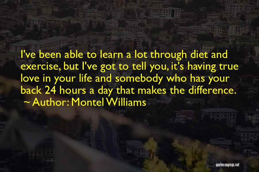 Montel Williams Quotes: I've Been Able To Learn A Lot Through Diet And Exercise, But I've Got To Tell You, It's Having True