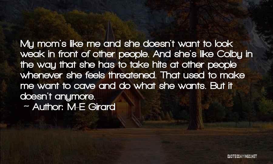 M-E Girard Quotes: My Mom's Like Me And She Doesn't Want To Look Weak In Front Of Other People. And She's Like Colby