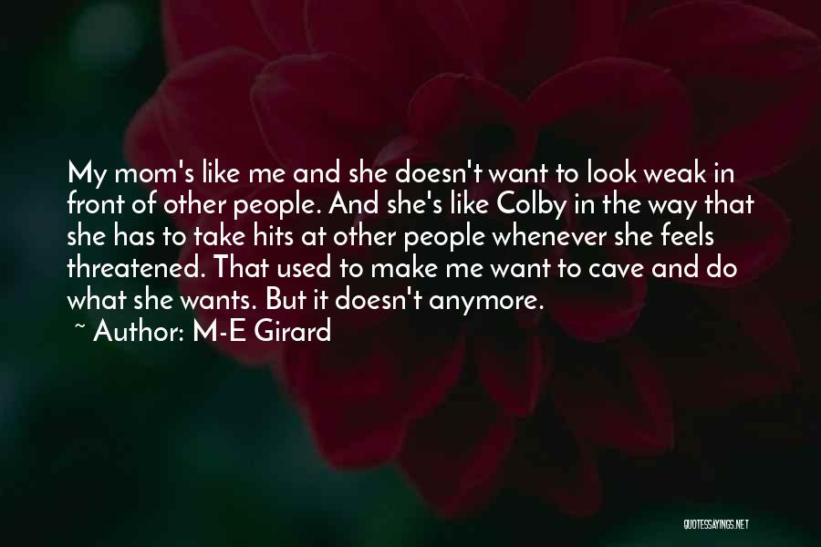 M-E Girard Quotes: My Mom's Like Me And She Doesn't Want To Look Weak In Front Of Other People. And She's Like Colby