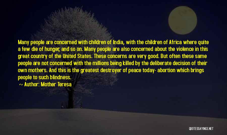 Mother Teresa Quotes: Many People Are Concerned With Children Of India, With The Children Of Africa Where Quite A Few Die Of Hunger,