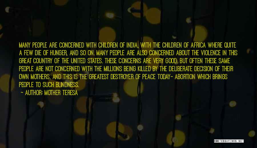 Mother Teresa Quotes: Many People Are Concerned With Children Of India, With The Children Of Africa Where Quite A Few Die Of Hunger,