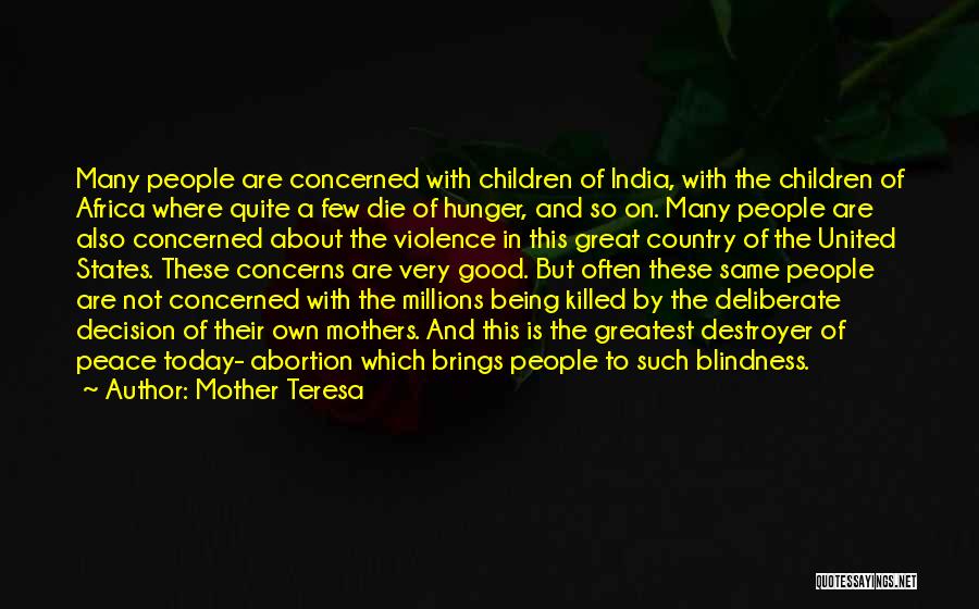 Mother Teresa Quotes: Many People Are Concerned With Children Of India, With The Children Of Africa Where Quite A Few Die Of Hunger,