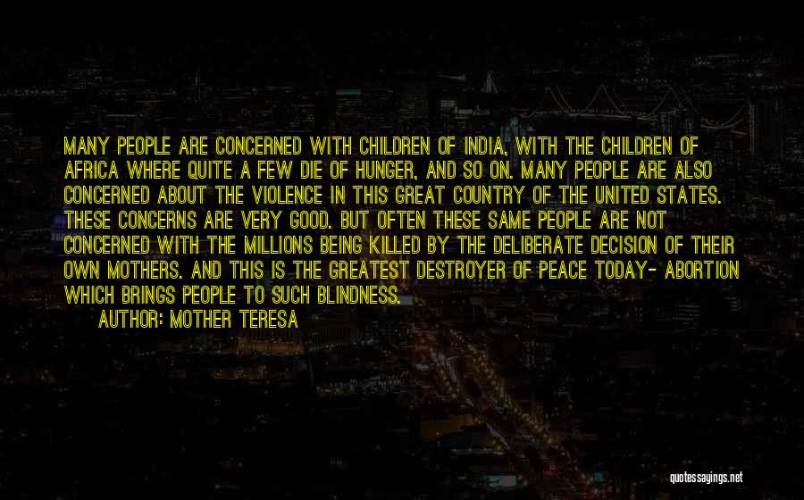 Mother Teresa Quotes: Many People Are Concerned With Children Of India, With The Children Of Africa Where Quite A Few Die Of Hunger,