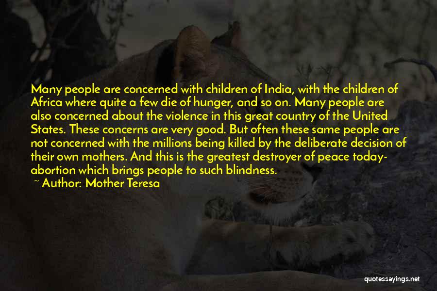 Mother Teresa Quotes: Many People Are Concerned With Children Of India, With The Children Of Africa Where Quite A Few Die Of Hunger,