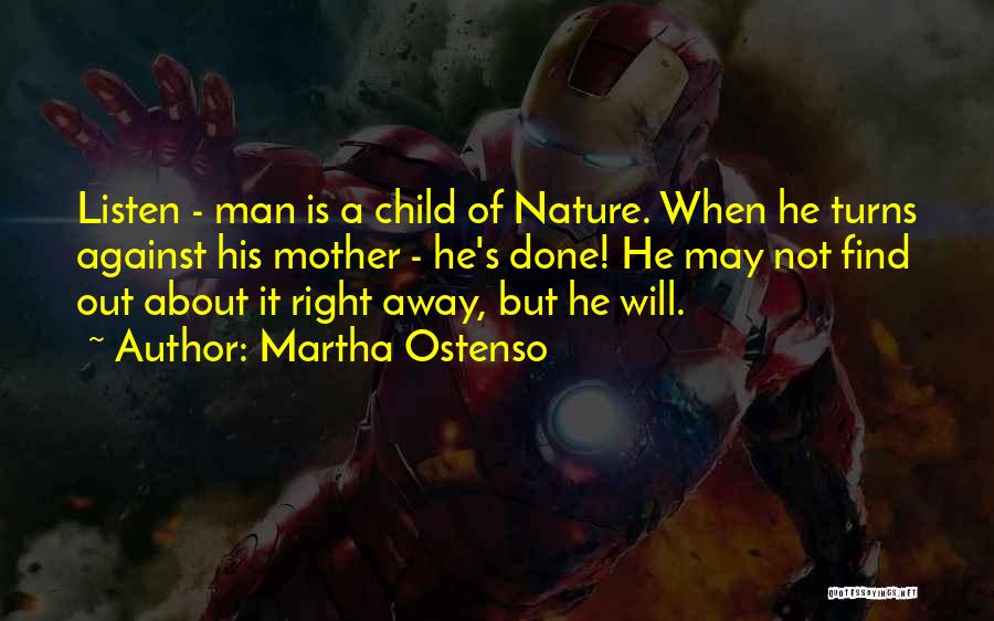 Martha Ostenso Quotes: Listen - Man Is A Child Of Nature. When He Turns Against His Mother - He's Done! He May Not